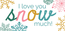 Load image into Gallery viewer, I love you SNOW much printable gift tags
